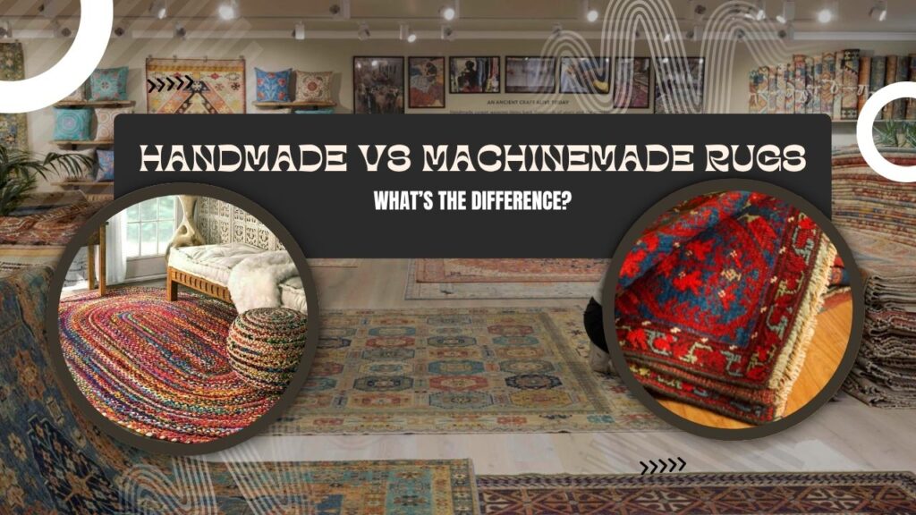 Handmade vs Machinemade Rugs